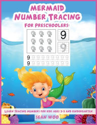 Title: Mermaid Number Tracing For Preschoolers: Learn Tracing for Kids ages 3-5 and Kindergarten, Author: Sean Woo