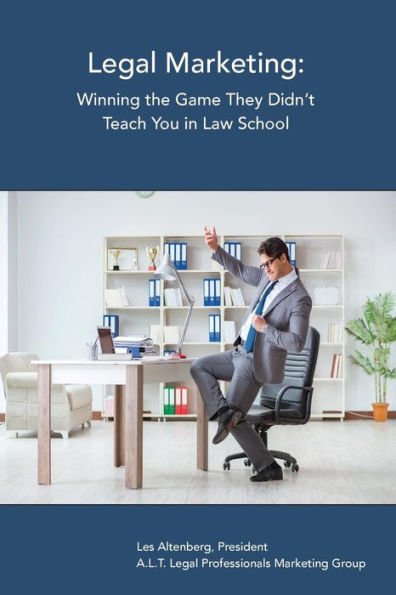 Legal Marketing: Winning the Game They Didn't Teach You in Law School