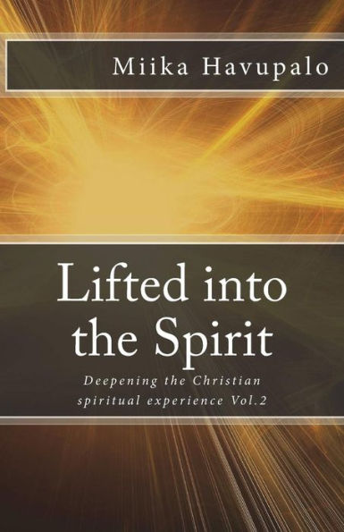 Lifted into the Spirit: Deepening the Christian spiritual experience