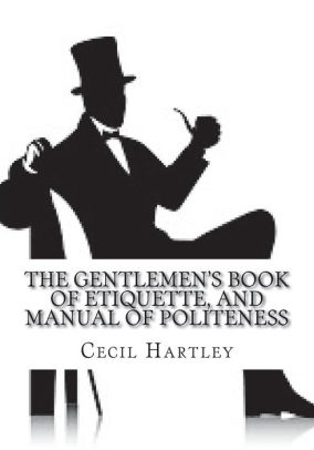 The Gentlemen's Book Of Etiquette, And Manual Of Politeness By Cecil B ...