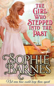 Title: The Girl Who Stepped Into The Past, Author: Sophie Barnes