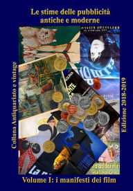 Title: Le stime delle pubblicità antiche e moderne: Volume I: i manifesti dei film, Author: Stefano Benedetti