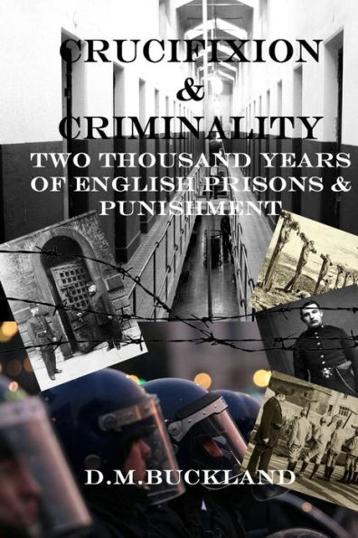 Crucifixion & Criminality: Two Thousand Years of English Prisons & Punishment