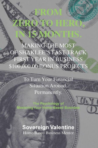 Zero To Hero: Making The Most of Shaklee's Fast-Track, First Year in Business, $100,000.00 Bonus To Turn Your Financial Situation Around, Permanently.