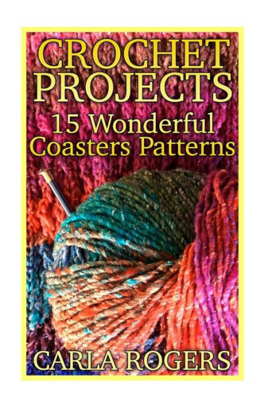 Crochet Projects: 15 Wonderful Coasters Patterns: (Crochet Patterns, Crochet Stitches)