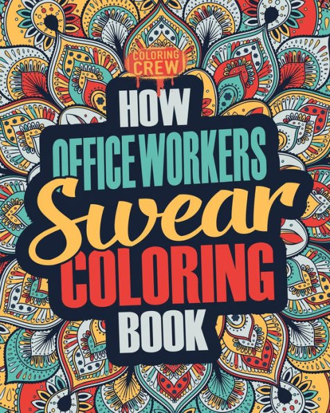 How Workers Swear Coloring Book: A Funny, Irreverent