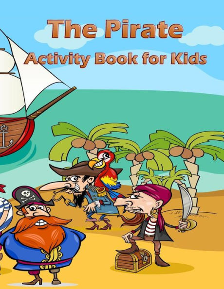 The Pirate Activity Book for Kids: : Many Funny Activites for Kids Ages 3-8 in The Pirate Theme, Dot to Dot, Color by Number, Coloring Pages, Maze, How to Draw Dino and Picture Matching