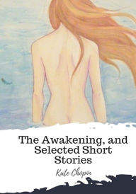 Title: The Awakening, and Selected Short Stories, Author: Kate Chopin