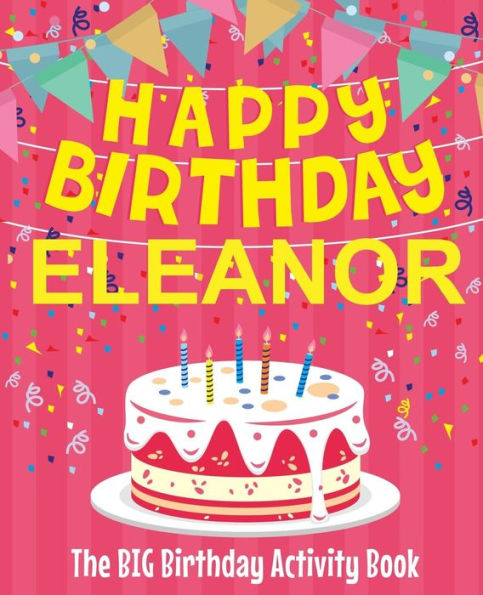 Happy Birthday Eleanor - The Big Birthday Activity Book: (Personalized Children's Activity Book)