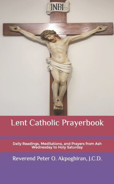 Lent Catholic Prayerbook: Daily Readings, Meditations, and Prayers from Ash Wednesday to Holy Saturday