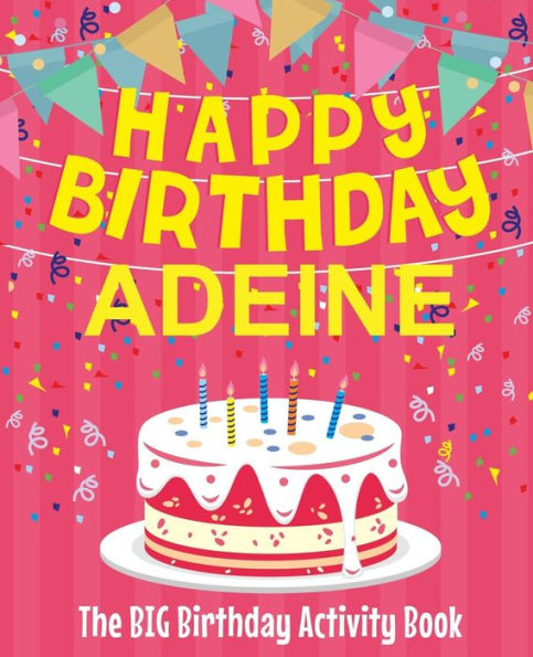 Happy Birthday Adeine - The Big Birthday Activity Book: (Personalized Children's Activity Book)