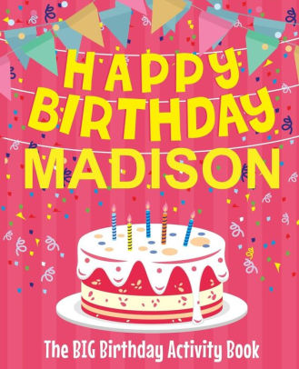 Happy Birthday Madison The Big Birthday Activity Book Personalized Children S Activity Book By Birthdaydr Paperback Barnes Noble