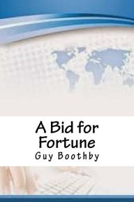 Title: A Bid for Fortune, Author: Guy Boothby