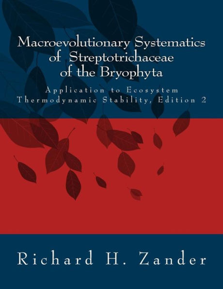 Macroevolutionary Systematics of Streptotrichaceae of the Bryophyta: Application to Ecosystem Thermodynamic Stability, Edition 2