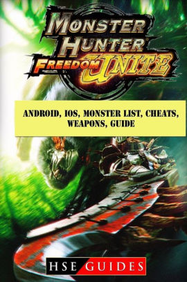 Monster Hunter Freedom Unite Android Ios Monster List Cheats Weapons Guide By Hse Guides Paperback Barnes Noble