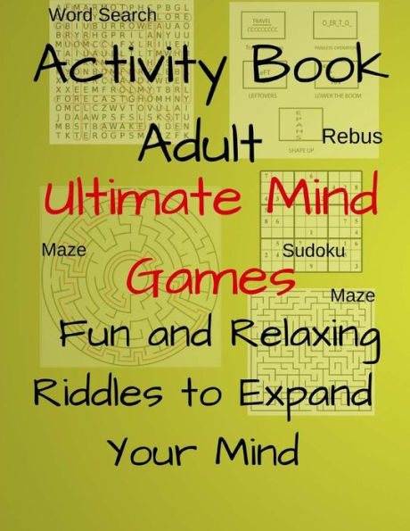 Activity Book Adult Ultimate Mind Games Fun and Relaxing Riddles to Expand Your Mind: 400+Much More Riddles to Make Your Friends Laugh With Mazes, Sudoku, Word Search, Rebus For Adults, Teens Volume 4