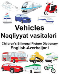 Title: English-Azerbaijani Vehicles Children's Bilingual Picture Dictionary, Author: Suzanne Carlson