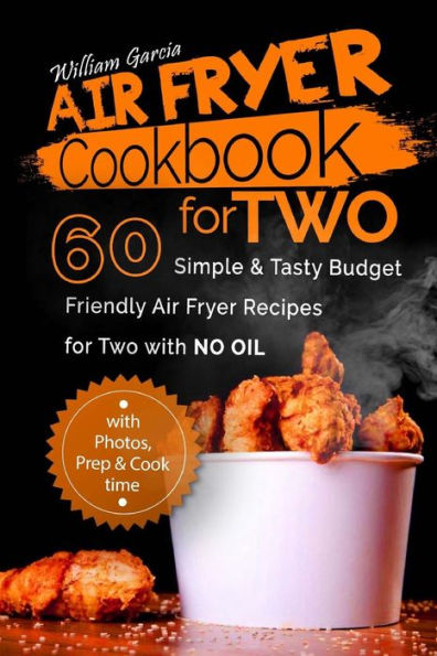 Air Fryer Cookbook For TWO 60 Simple & Tasty Budget Friendly Recipes for Two with NO Oil