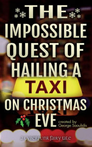 Title: The Impossible Quest of Hailing a Taxi on Christmas Eve, Author: George Saoulidis