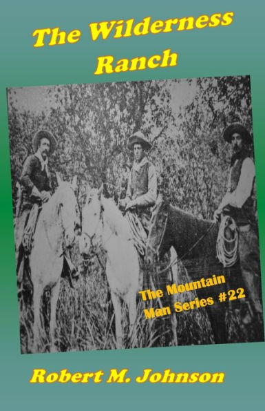 The Wilderness Ranch: The Mountain Man Series #22