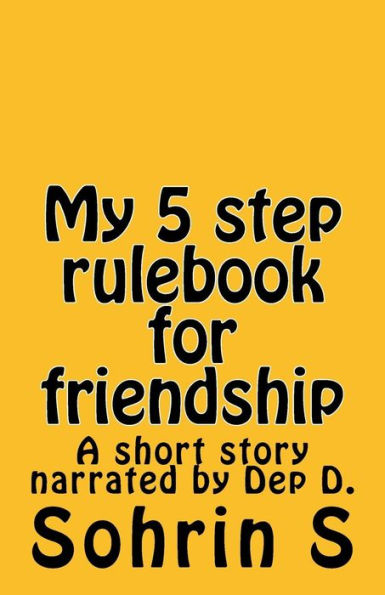 My 5 step rule-book for friendship: A short story narrated by Dep D.