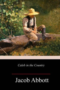 Title: Caleb in the Country, Author: Jacob Abbott