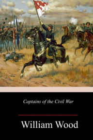 Title: Captains of the Civil War, Author: William Wood