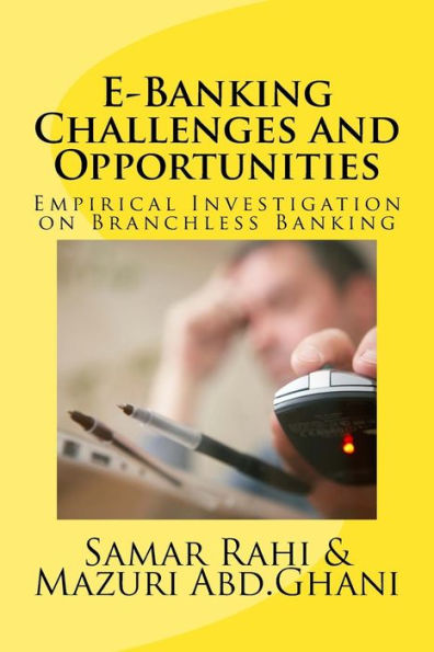 E-Banking Challenges and Opportunities: An Empirical Investigation on Branchless