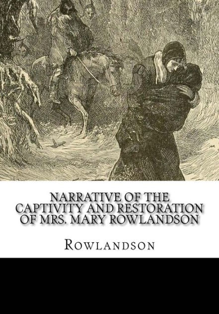 Narrative Of The Captivity And Restoration Of Mrs. Mary Rowlandson by ...