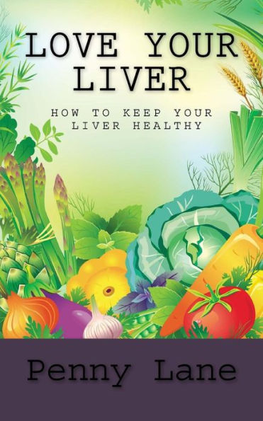 Love Your Liver: How To Keep Liver Healthy