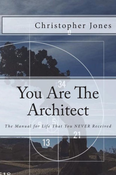 You Are The Architect: The Manual for Life That You NEVER Received