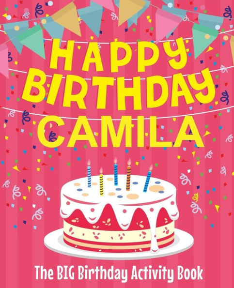 Happy Birthday Camila - The Big Birthday Activity Book: (Personalized Children's Activity Book)