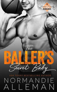 Title: The Baller's Secret Baby: A Sports Romance, Author: Normandie Alleman