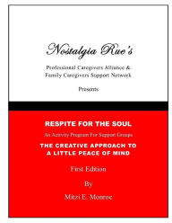 Title: Nostalgia Rues Professional Caregivers Alliance & Family Caregivers Support Network Presents Respite For The Soul An Activity Program For Support Groups The Creative Approach To A little Peace of Mind By Mitzi E. Monroe, Author: Mitzi E. Monroe