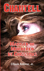 Title: Chantell, Married or Murdered by Christmas, Author: Chuck Antone Jr.