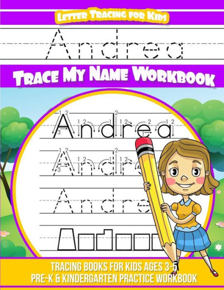 Andrea Letter Tracing for Kids Trace my Name Workbook: Tracing Books for Kids ages 3 - 5 Pre-K & Kindergarten Practice Workbook