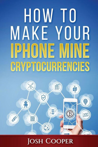How to Make Your iPhone Mine Cryptocurrencies