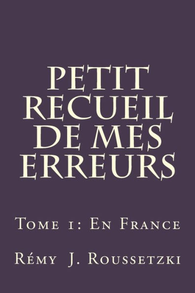 Petit Recueil de mes Erreurs: Tome 1: En France