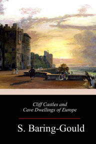Title: Cliff Castles and Cave Dwellings of Europe, Author: S Baring-Gould