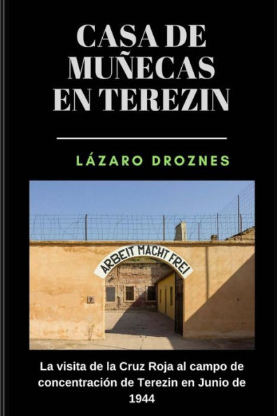 Casa de Munecas en Terezin: La visita de la Cruz Roja al campo de concentraciÃ¯Â¿Â½n de Terezin en Junio de 1944