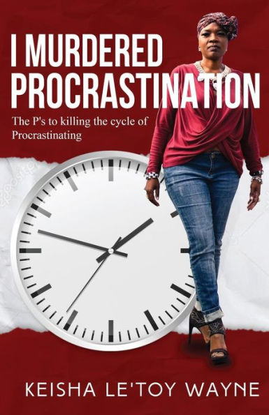 I Murdered Procrastination: The P's to Killing the Cycle of Procrastinating