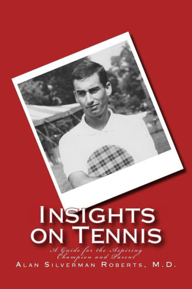 Insights on Tennis: A Guide for the Aspiring Champion and Parent