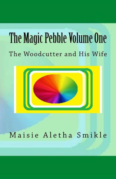 The Magic Pebble: The Woodcutter and His Wife