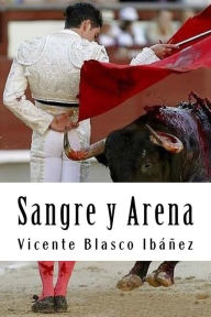 Title: Sangre y Arena, Author: Vicente Blasco Ibáñez