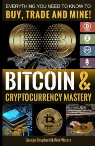 Title: Bitcoin & Cryptocurrency Mastery: Everything You Need to Know..., Author: Rick Waters