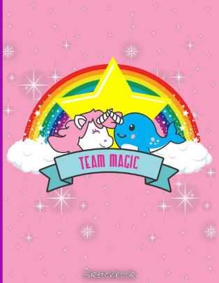 Sketchbook Team Magic Unicorn Narwhal Best Friends Sketchbook For Girls Narwhal Lovers Unicorn Lovers And Boys 105 Pages Of 85