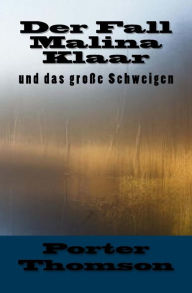 Title: Der Fall Malina Klaar: und das groï¿½e Schweigen, Author: Porter Thomson