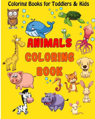 Download Coloring Books For Toddlers Kids Fun Animals Coloring For Early Childhood Learning Children Activity Books For Kids Ages 2 4 4 8 Boys Girls Toddler Coloring Book By Benmore Book Paperback Barnes Noble