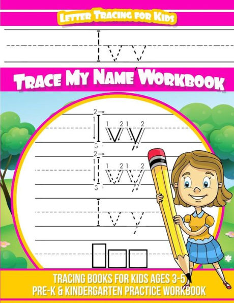Ivy Letter Tracing for Kids Trace my Name Workbook: Tracing Books for Kids ages 3 - 5 Pre-K & Kindergarten Practice Workbook
