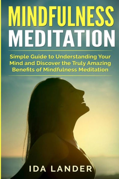 Mindfulness Meditation: Simple Guide to Finding Inner Peace and Awaken Full Awareness
